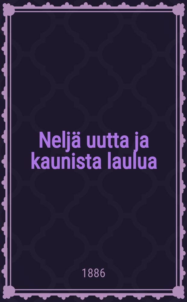 Nelj&auml; uutta ja kaunista laulua