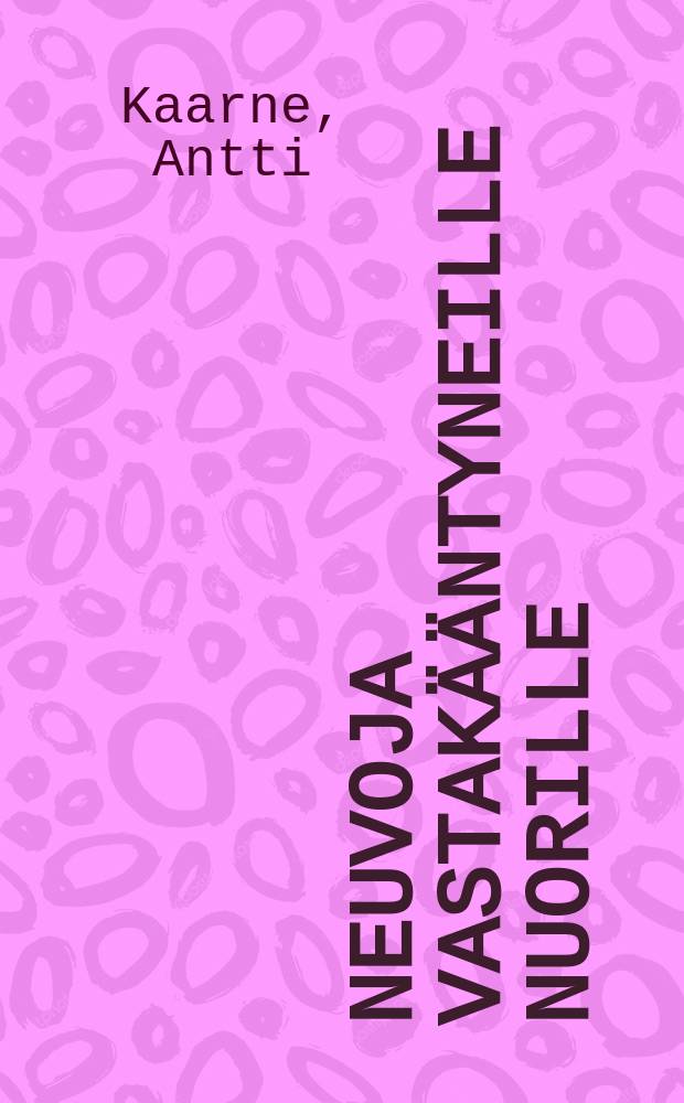 Neuvoja vastak&auml;&auml;ntyneille nuorille