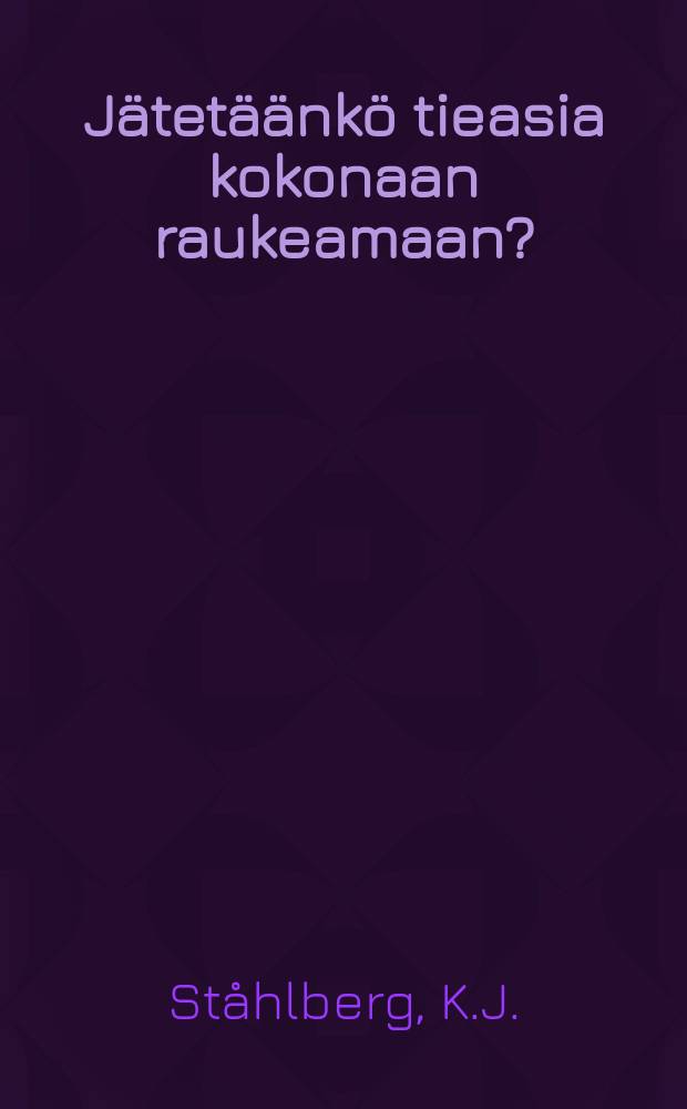 Jätetäänkö tieasia kokonaan raukeamaan?