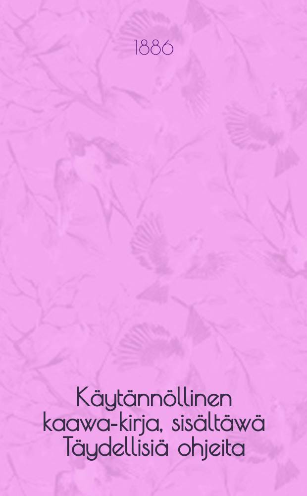 Käytännöllinen kaawa-kirja, sisältäwä Täydellisiä ohjeita