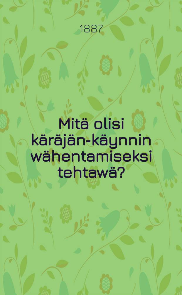 Mitä olisi käräjän-käynnin wähentamiseksi tehtawä?