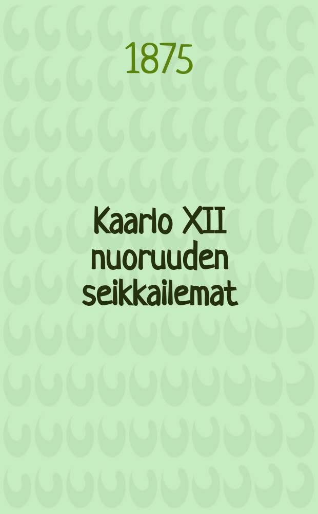 Kaarlo XII nuoruuden seikkailemat