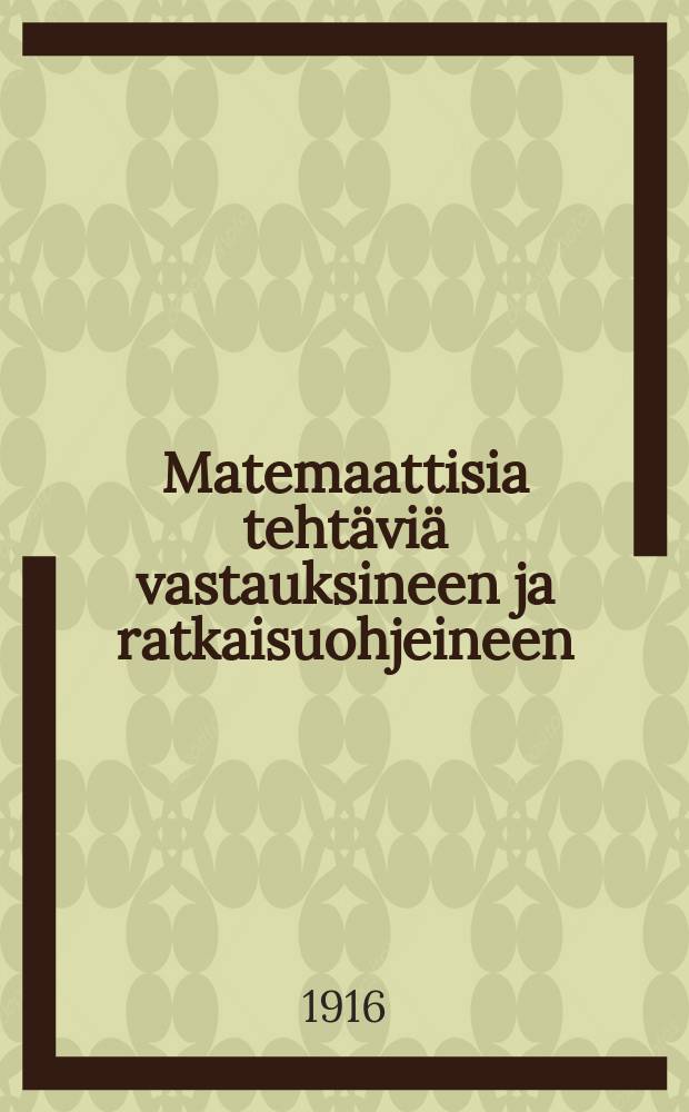 Matemaattisia tehtäviä vastauksineen ja ratkaisuohjeineen