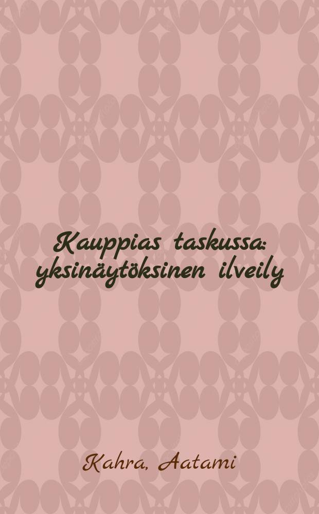 Kauppias taskussa : yksinäytöksinen ilveily