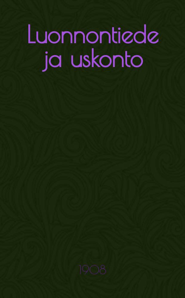 Luonnontiede ja uskonto : nelj&auml;ss&auml; luennossa