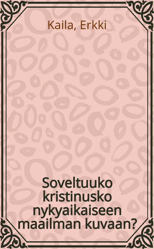 Soveltuuko kristinusko nykyaikaiseen maailman kuvaan?