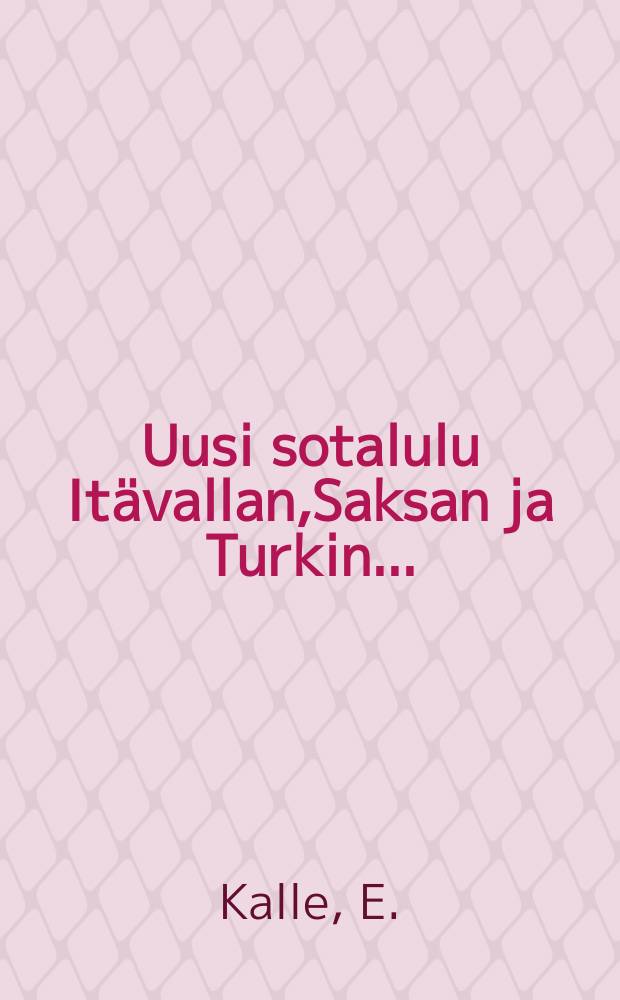 Uusi sotalulu It&auml;vallan,Saksan ja Turkin...