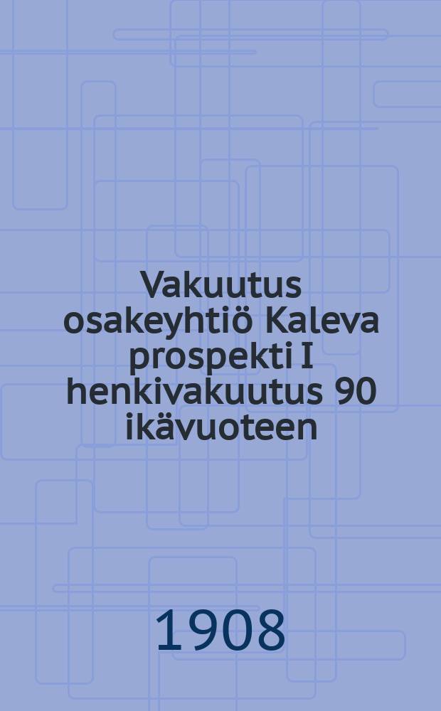 Vakuutus osakeyhtiö Kaleva prospekti I henkivakuutus 90 ikävuoteen