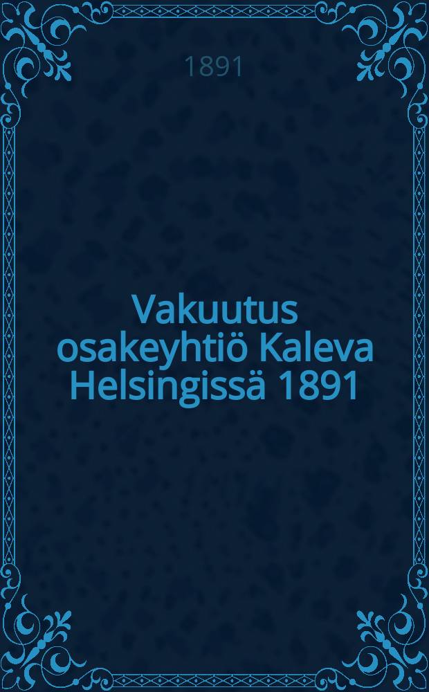 Vakuutus osakeyhtiö Kaleva Helsingissä 1891