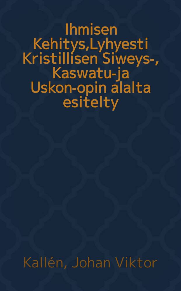 Ihmisen Kehitys,Lyhyesti Kristillisen Siweys-, Kaswatus- ja Uskon-opin alalta esitelty