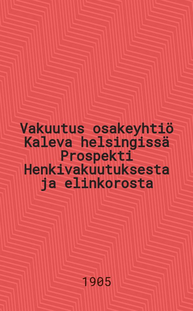 Vakuutus osakeyhtiö Kaleva helsingissä Prospekti Henkivakuutuksesta ja elinkorosta