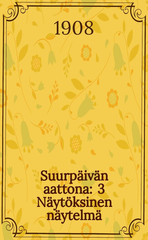 Suurpäivän aattona : 3 Näytöksinen näytelmä
