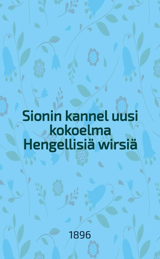 Sionin kannel uusi kokoelma Hengellisiä wirsiä