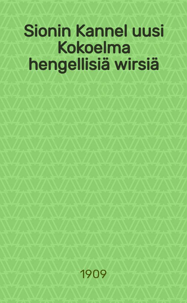 Sionin Kannel uusi Kokoelma hengellisi&auml; wirsi&auml;