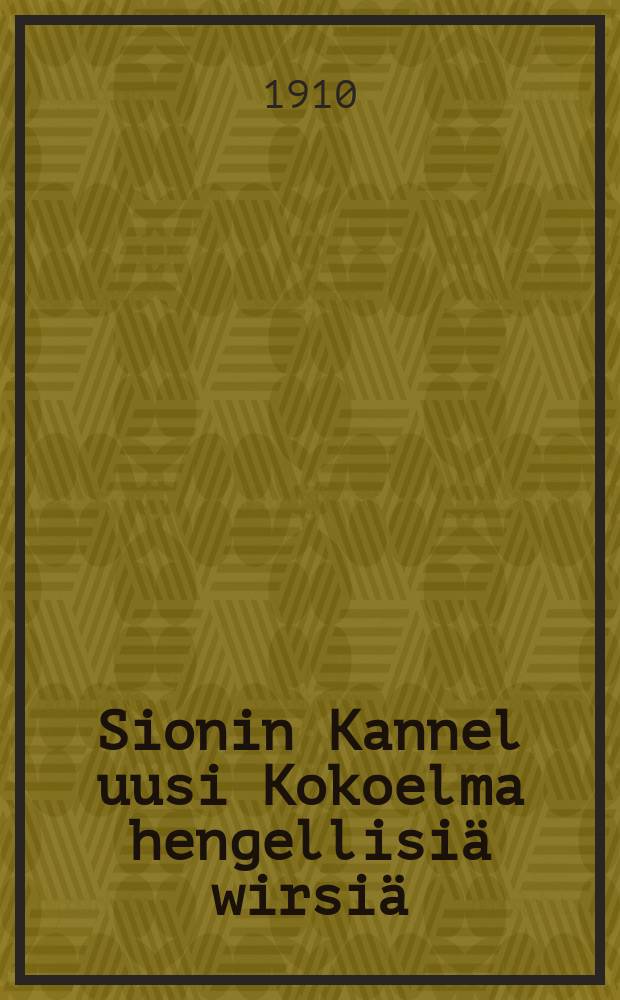 Sionin Kannel uusi Kokoelma hengellisiä wirsiä
