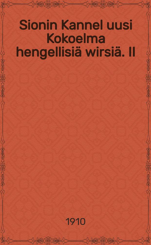 Sionin Kannel uusi Kokoelma hengellisiä wirsiä. II : Lisäwihko