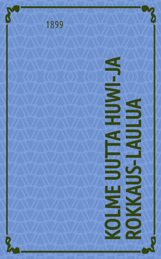 Kolme uutta huwi-ja rokkaus-Laulua