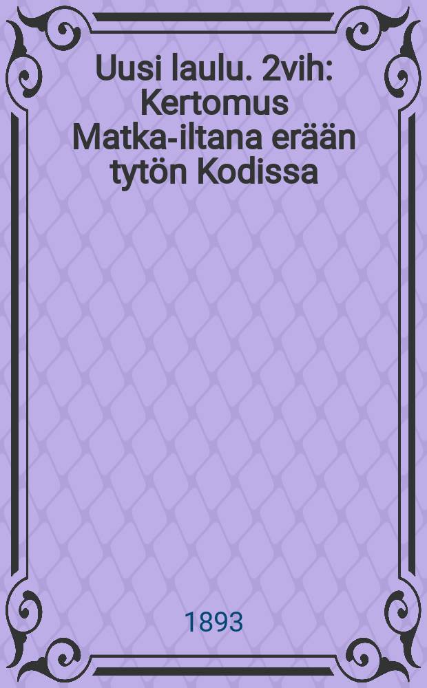 Uusi laulu. 2vih : Kertomus Matka-iltana erään tytön Kodissa