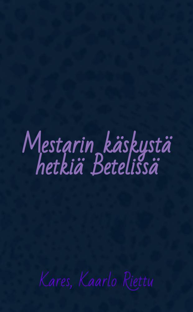 Mestarin käskystä hetkiä Betelissä