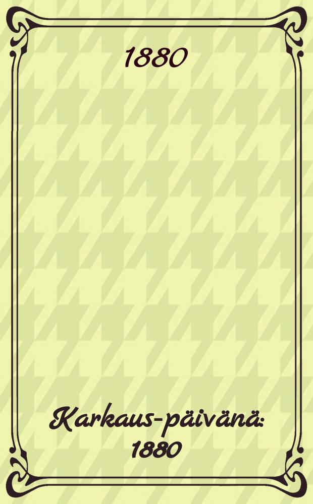 Karkaus-päivänä : 1880