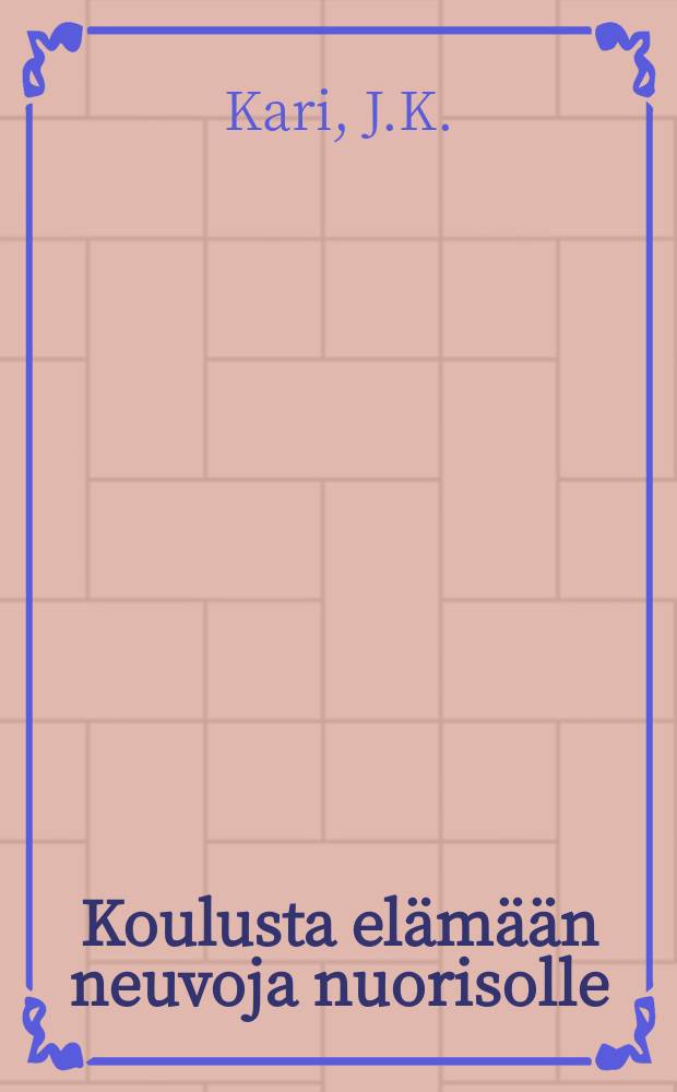 Koulusta elämään neuvoja nuorisolle