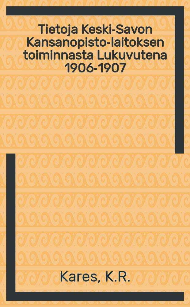 Tietoja Keski-Savon Kansanopisto-laitoksen toiminnasta Lukuvutena 1906-1907
