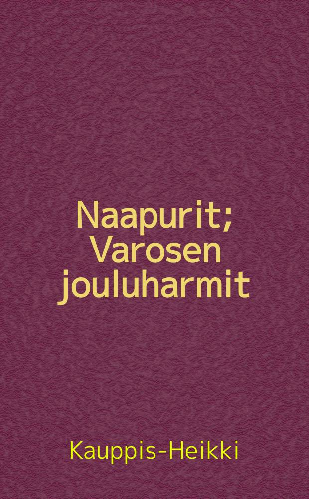 Naapurit; Varosen jouluharmit; Kahden puolen ikkunata / Heikki Kauppinen