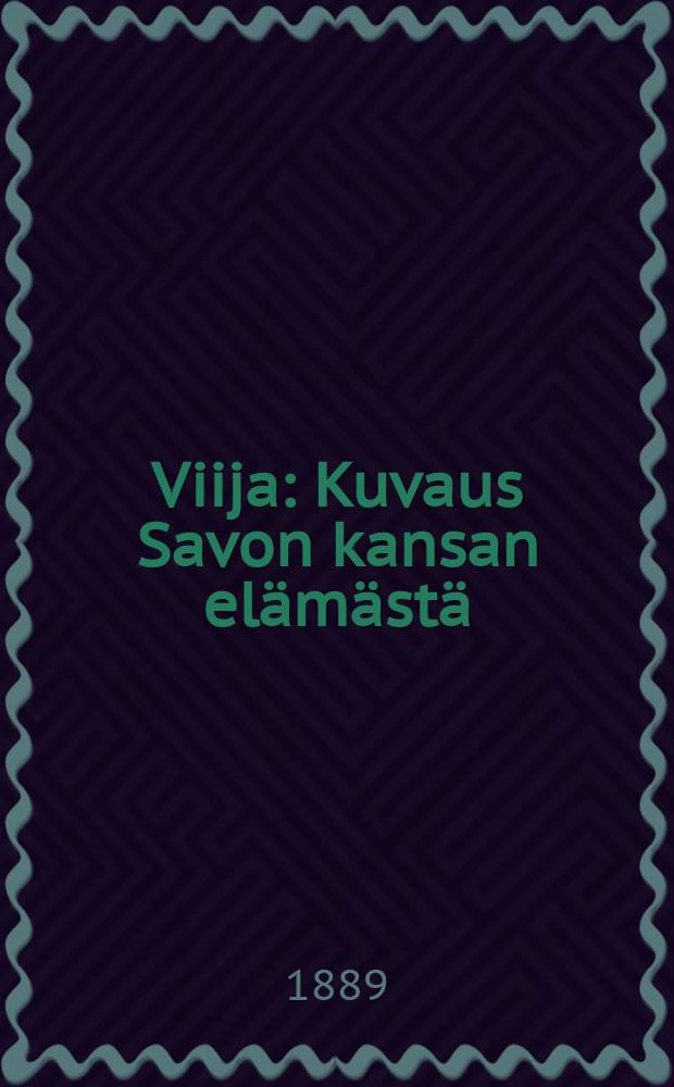Viija : Kuvaus Savon kansan el&auml;m&auml;st&auml;
