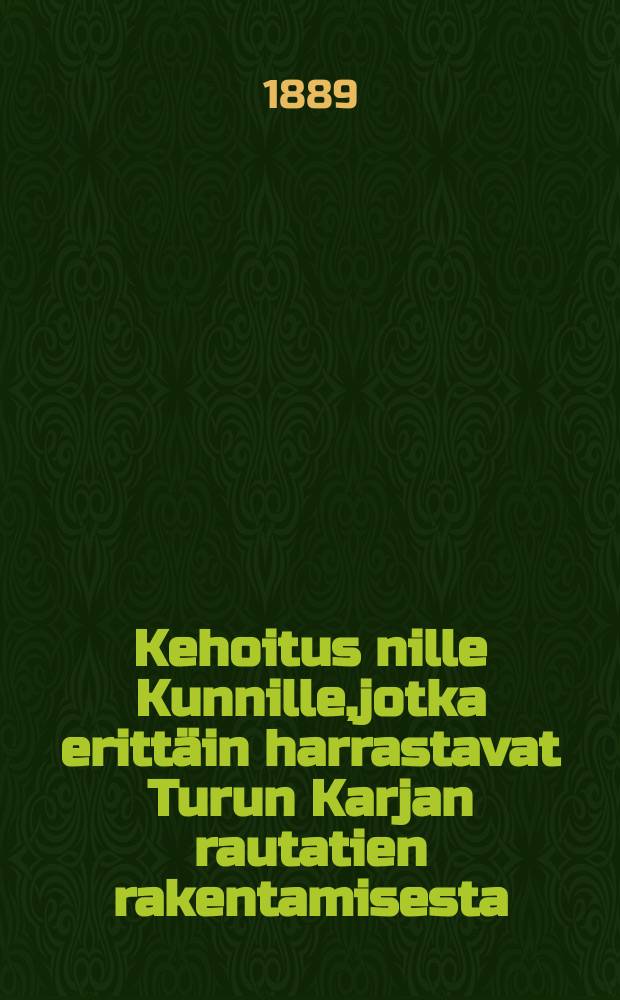 Kehoitus nille Kunnille,jotka erittäin harrastavat Turun Karjan rautatien rakentamisesta