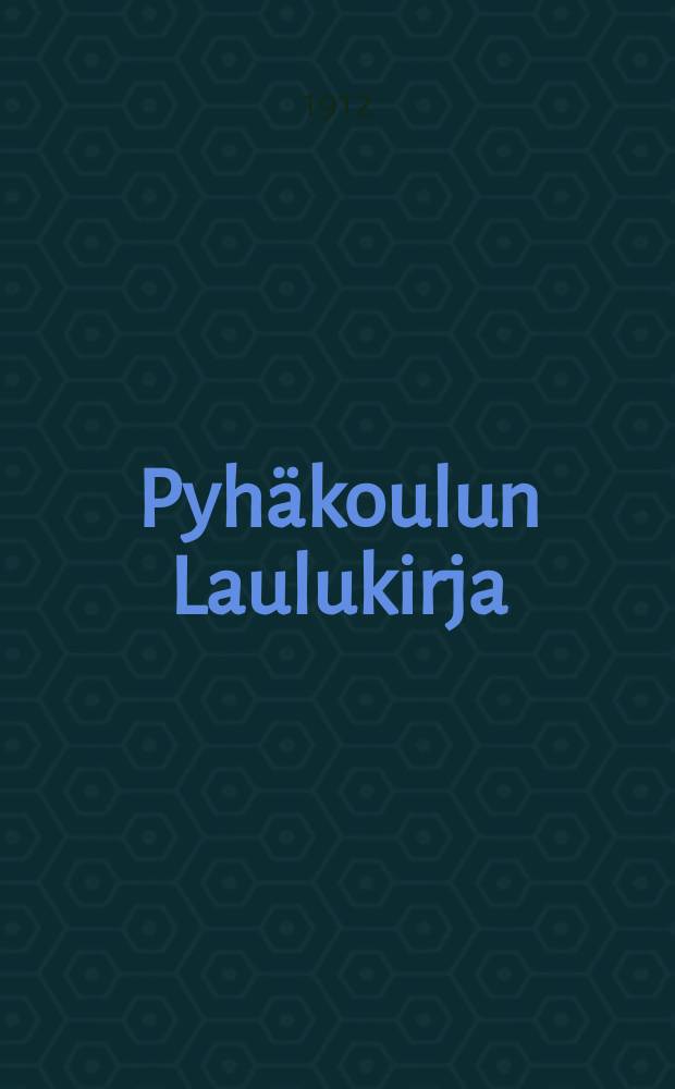 Pyh&auml;koulun Laulukirja : Nuottipainos