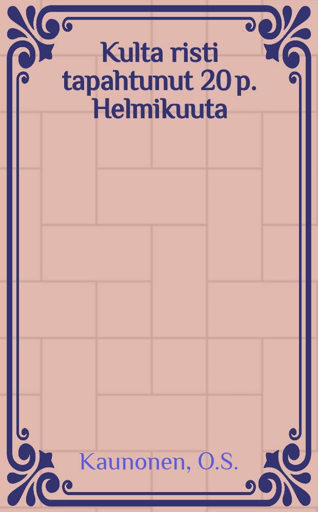 Kulta risti tapahtunut 20 p. Helmikuuta
