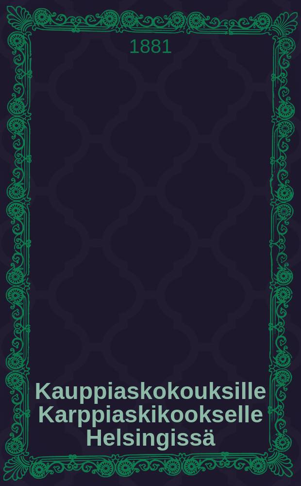 Kauppiaskokouksille Karppiaskikookselle Helsingiss&auml;