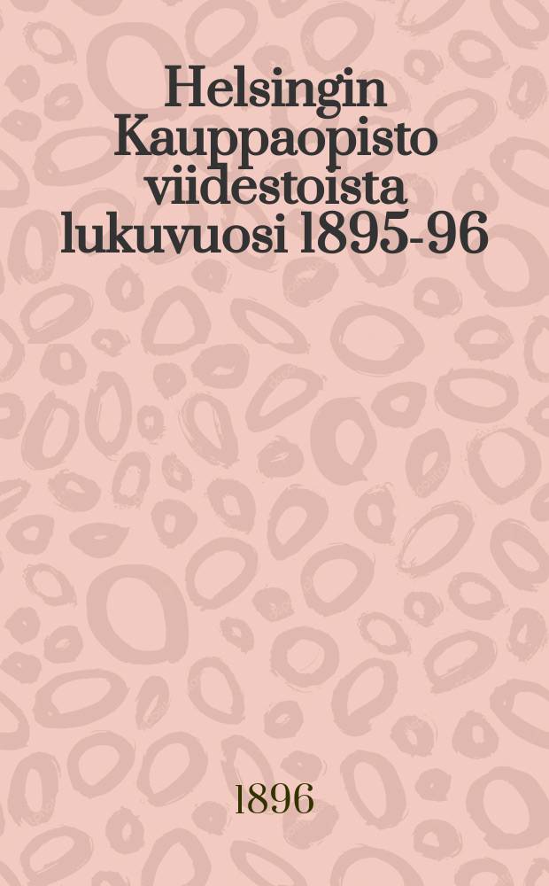 Helsingin Kauppaopisto viidestoista lukuvuosi 1895-96