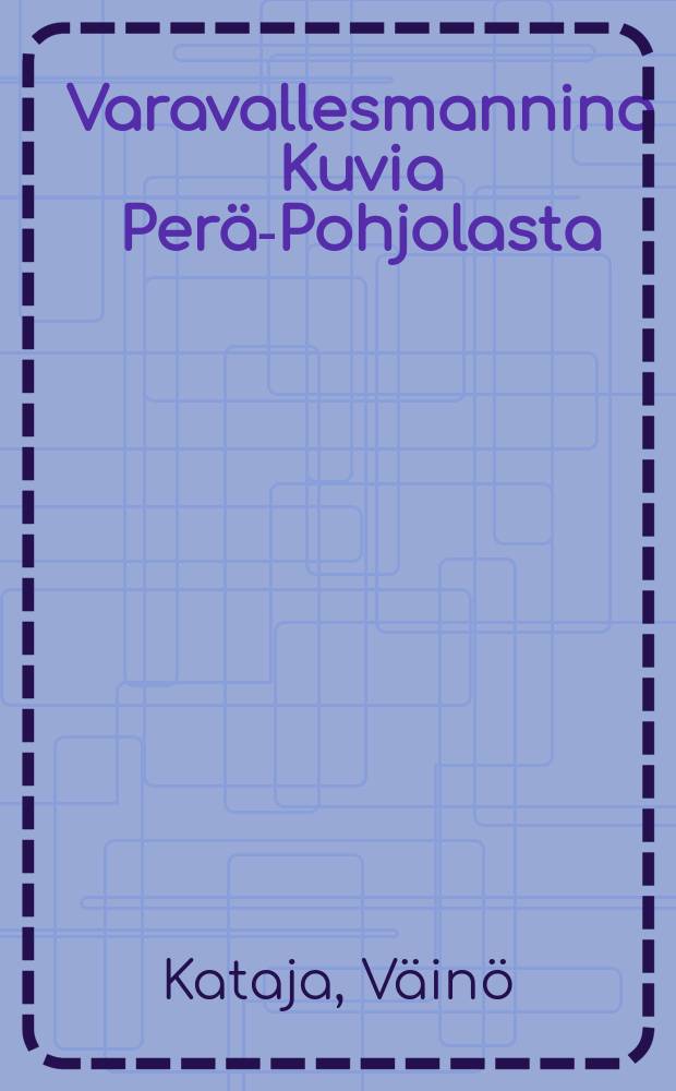 Varavallesmannina Kuvia Perä-Pohjolasta