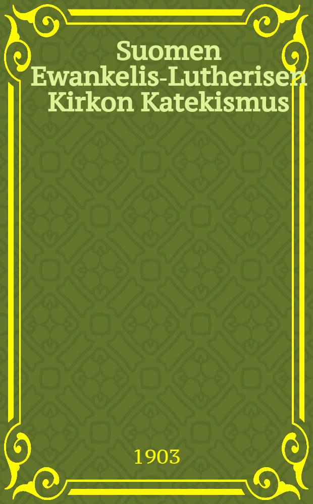 Suomen Ewankelis-Lutherisen Kirkon Katekismus : kysymyksillä warustettu