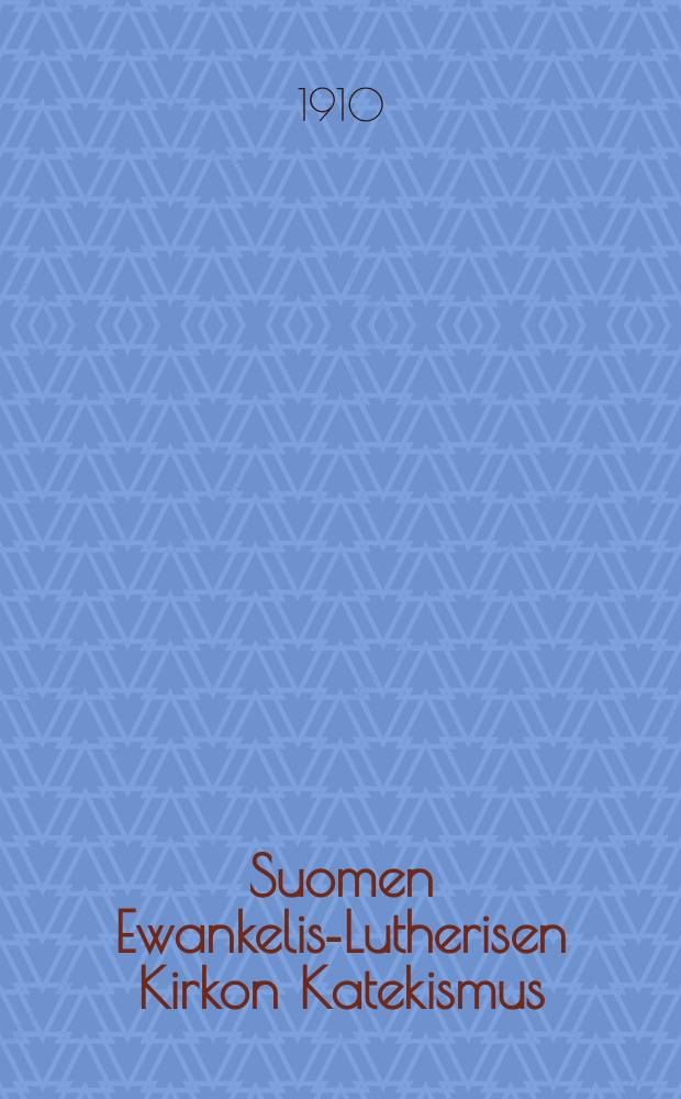 Suomen Ewankelis-Lutherisen Kirkon Katekismus : Hyw&auml;ksytty Suomen Kolmannessa yleisess&auml; Kirkolliskokouksessa wuonna 1893 : Kysymyksille warustettu
