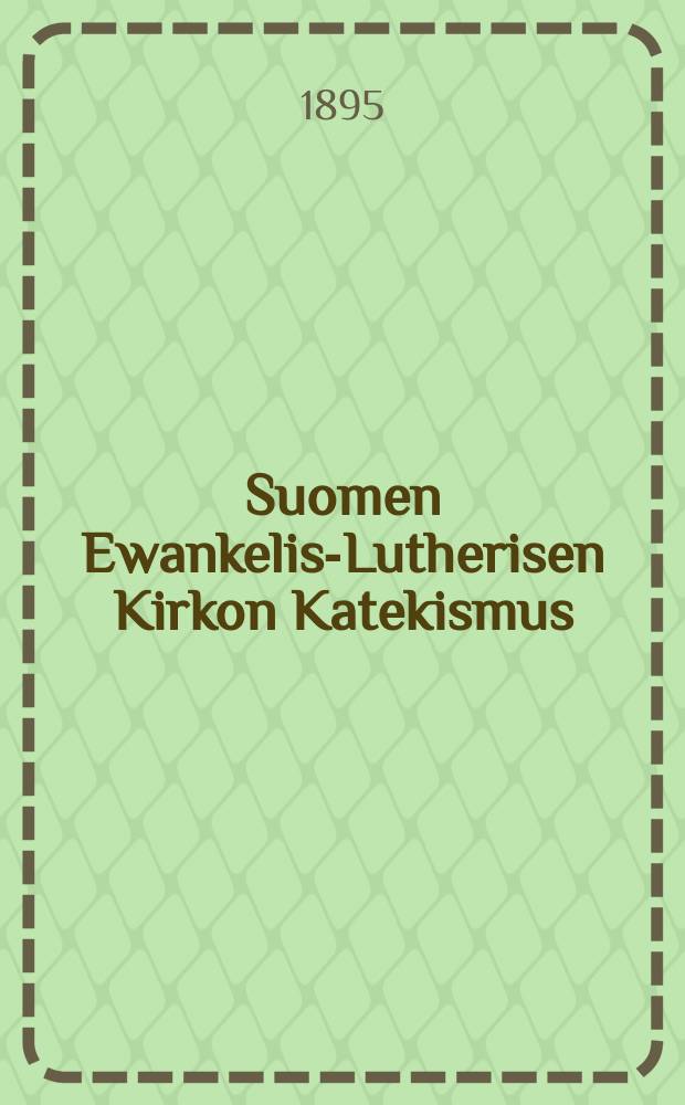 Suomen Ewankelis-Lutherisen Kirkon Katekismus : Ilman Kysymyksiä