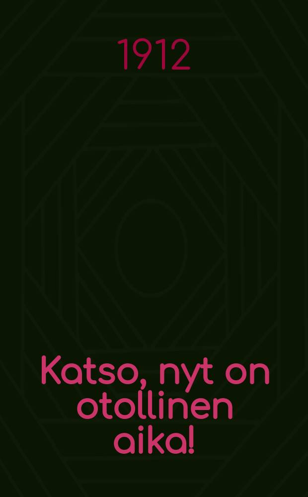 Katso ,nyt on otollinen aika!