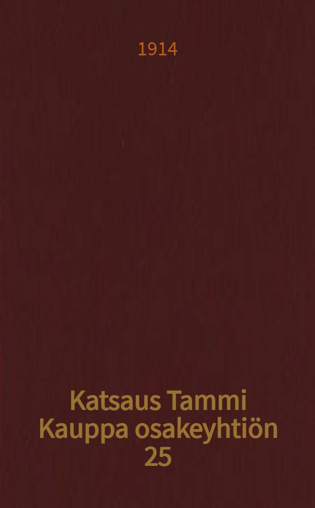 Katsaus Tammi Kauppa osakeyhtiön 25:seen toimintaan 22.4.1889 -22.4.1914
