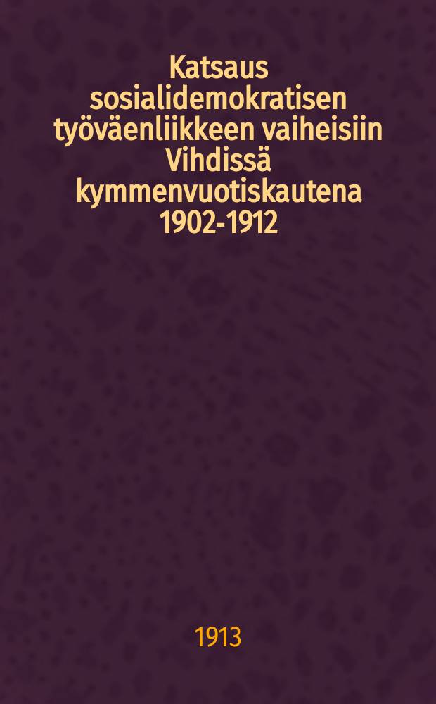 Katsaus sosialidemokratisen työväenliikkeen vaiheisiin Vihdissä kymmenvuotiskautena 1902-1912