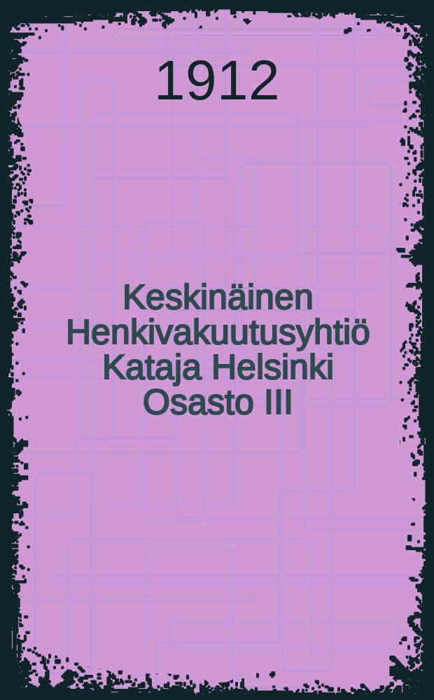 Keskinäinen Henkivakuutusyhtiö Kataja Helsinki Osasto III : Yleiset vakuutuksehdot