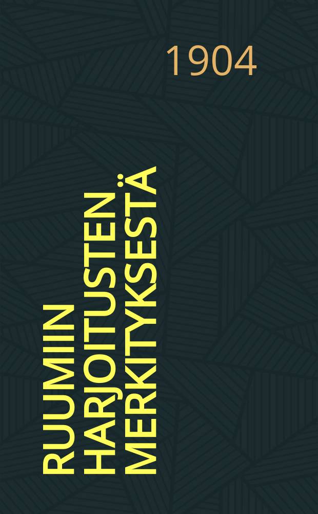 Ruumiin harjoitusten merkityksestä : Esitelmä Suomen 21:ssä yleisessä raittiuskokouksessa Turussa v. 1903