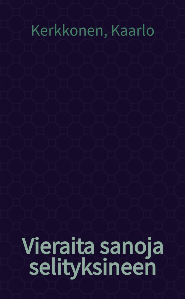 Vieraita sanoja selityksineen : Kansalaisille kokoiltuja