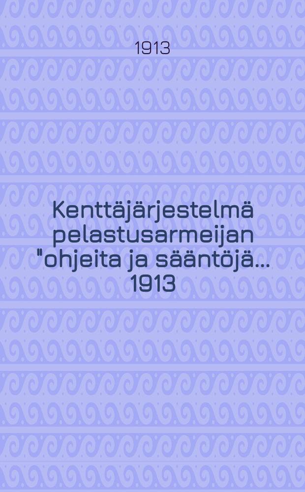Kenttäjärjestelmä pelastusarmeijan "ohjeita ja sääntöjä ...1913