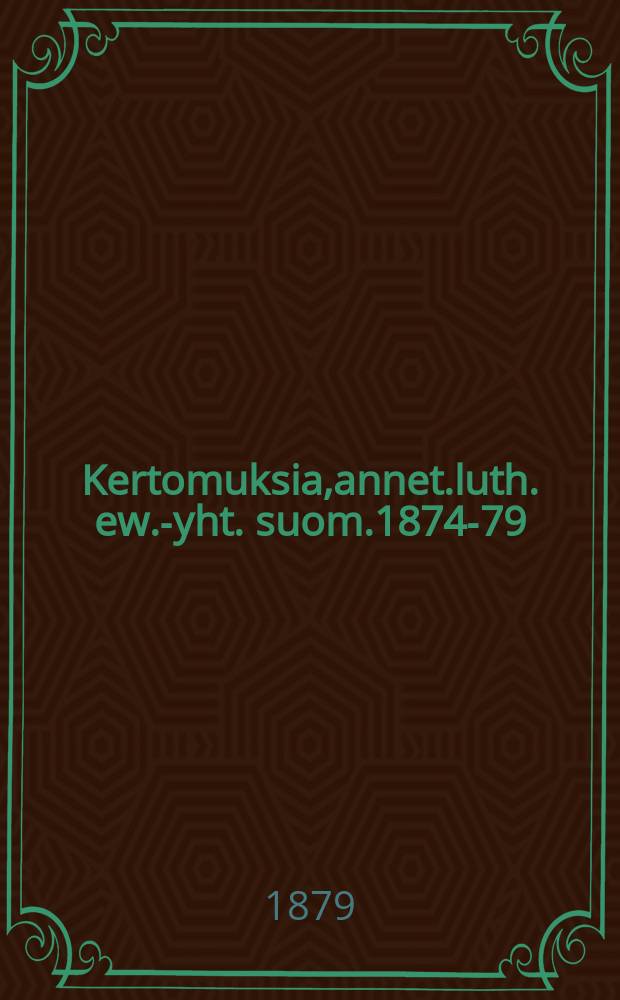 Kertomuksia,annet.luth. ew.-yht. suom.1874-79
