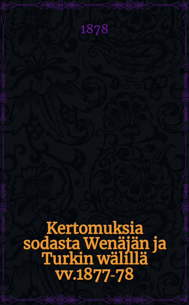 Kertomuksia sodasta Wenäjän ja Turkin wälillä vv.1877-78