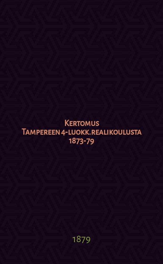 Kertomus Tampereen 4-luokk.realikoulusta 1873-79