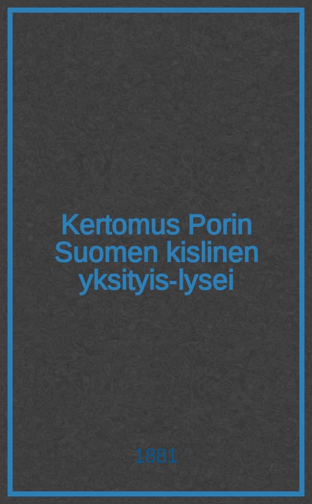 Kertomus Porin Suomen kislinen yksityis-lysei