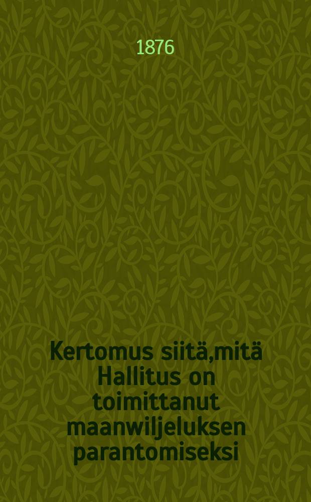 Kertomus siitä,mitä Hallitus on toimittanut maanwiljeluksen parantomiseksi