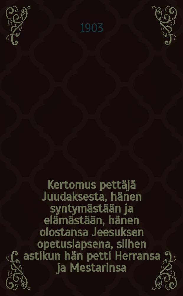 Kertomus pettäjä Juudaksesta, hänen syntymästään ja elämästään, hänen olostansa Jeesuksen opetuslapsena, siihen astikun hän petti Herransa ja Mestarinsa, sekä meni pois ja hirttiitsensä